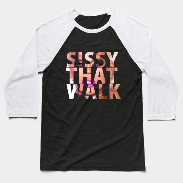 SISSY THAT WALK Baseball T-Shirt by shantaysashay